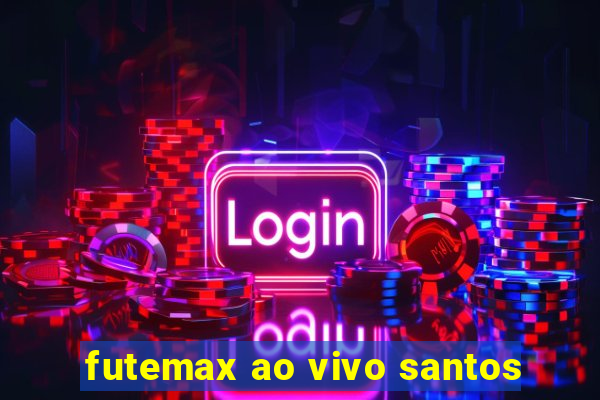 futemax ao vivo santos